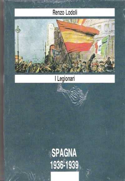 I legionari. spagna 1936-1939