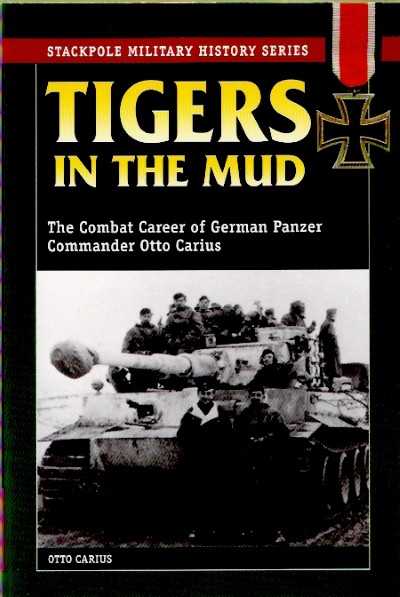 Tigers in the mud. combat career of otto carius