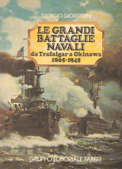 Le grandi battaglie navali da trafalgar a okinawa 1805-1945