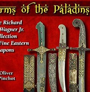 Arms of the paladins: the richard r. wagner jr. collection of fine eastern weapons