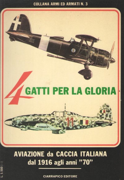4 gatti per la gloria. aviazione da caccia italiana dal 1916 agli anni ’70