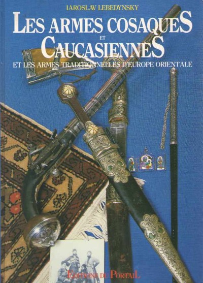 Les armes cosaques et caucasiennes. et les armes traditionnelles d’europe orientale
