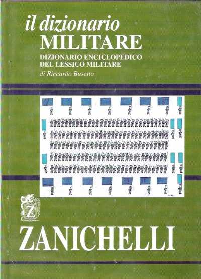 Il dizionario militare. dizionario enciclopedico del lessico militare