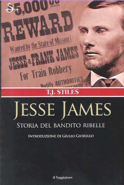 Jesse james. storia del bandito ribelle