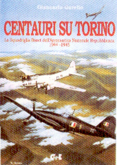 Centauri su torino. la squadriglia bonet dell’aeronautica nazionale repubblicana 1944-1945