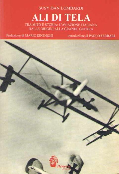Ali di tela. fra mito e storia: l’aviazione italiana dalle origini alla grande guerra