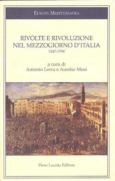 Rivolte e rivoluzione nel mezzogiorno d’italia, 1547-1799