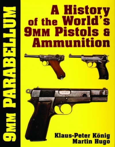 9mm parabellum. a history of the world’s 9mm pistols & ammunition