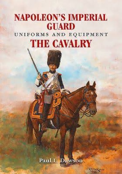 Napoleon’s imperial guard uniforms and equipment. the cavalry