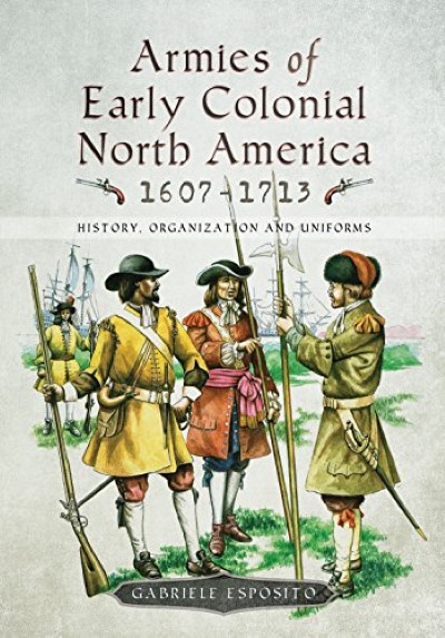 Armies of early colonial north america 1607-1713