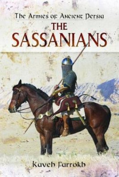 The sassanians. the armies of ancient persia