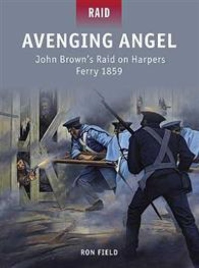 Raid36 avenging angel. john brown’s raid on harpers ferry 1859