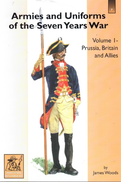 Armies and uniforms of the seven years war volume i: prussia, britain and allies