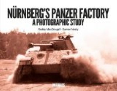 Nurnberg’s panzer factory. a photographic study