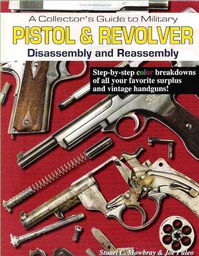 Pistol & revolver disassembly and reassembly. a collector’s guide to military