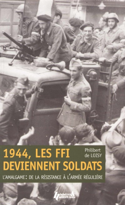 1944, les ffi deviennet soldats. l’amalgame: de la resistence a l’armee reguliere
