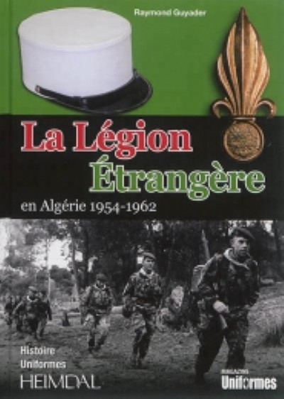 La legion etrangere en algerie 1954-1962. histoire uniformes