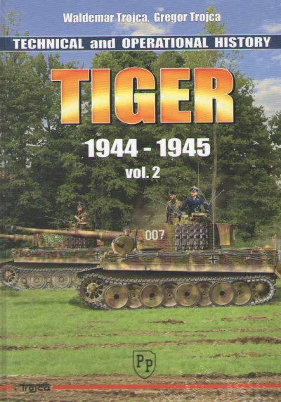 Tiger 1944-1945. vol.2: technical and operational history