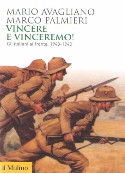 Vincere e vinceremo. gli italiani al fronte, 1940-1943