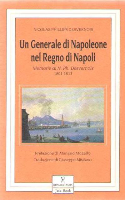 Un generale di napoleone nel regno di napoli. memorie di n. ph. desvernois 1801-1815