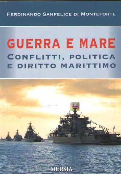 Guerra e mare. conflitti, politica e diritto marittimo