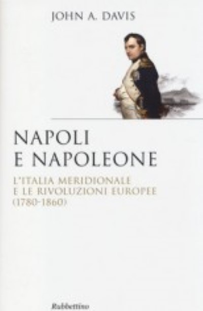 Napoli e napoleone. l’italia meridionale e le rivoluzioni europee (1780-1860)