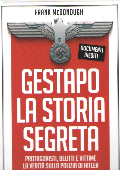 Gestapo la storia segreta. documenti inediti