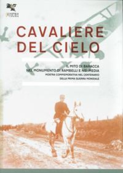 Cavaliere del cielo. il mito di baracca nel monumento di rambelli e nei media