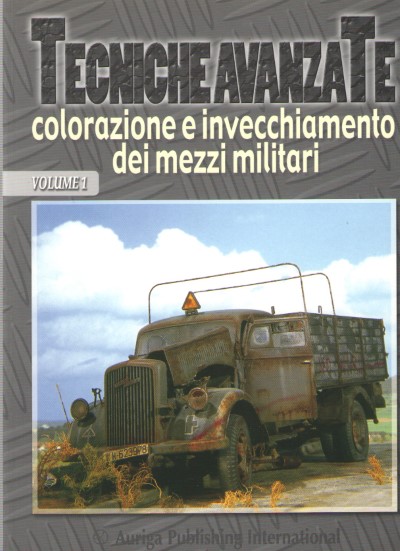 Tecniche avanzate: colorazione e invecchiamento dei mezzi militari volume 1