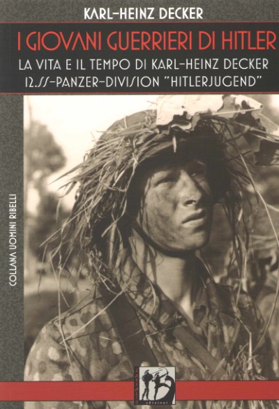 I giovani guerrieri di hitler. la vita e il tempo di karl-heinz decker 12.ss-panzer-division hitlerjugend