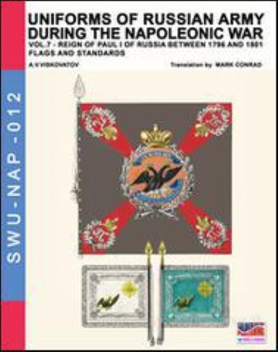 Uniforms of russian army during the napoleonic war. vol. 7: 1796-1801 flags and standards