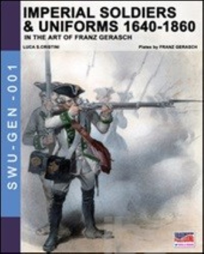 Imperial soldiers & uniforms 1640-1860 in the art of franz gerasch