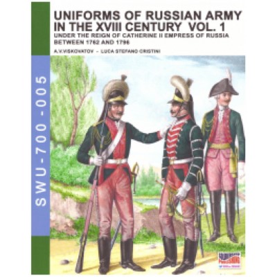Uniforms of russian army in the xviii century vol.1 under the reign of catherine ii empress of russia between 1762 and 1796