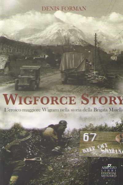 Wigforce story. l’eroico maggiore wigram nella storia della brigata maiella