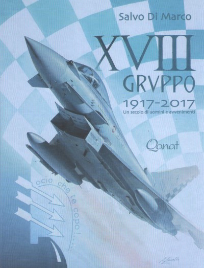 Xviii gruppo 1917-2017 un secolo di uomini e avvenimenti
