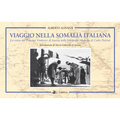 Viaggio nella somalia italiana. la visita del principe umberto di savoia nelle fotografie ritrovate di carlo pedrini