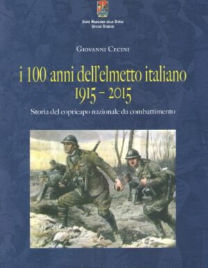 I 100 anni dell'elmetto italiano 1915-2015