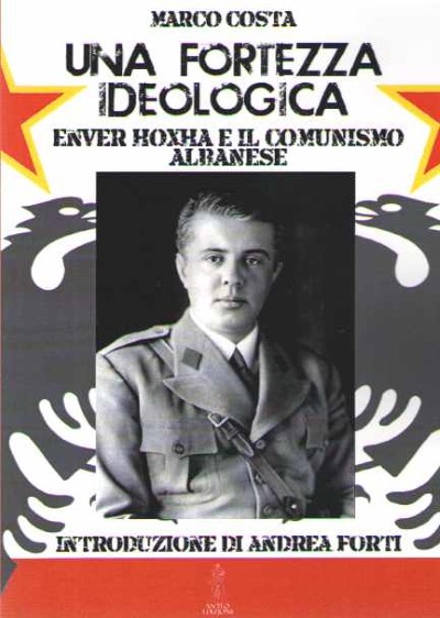 Una fortezza ideologica. enver hoxha e il comunismo albanese