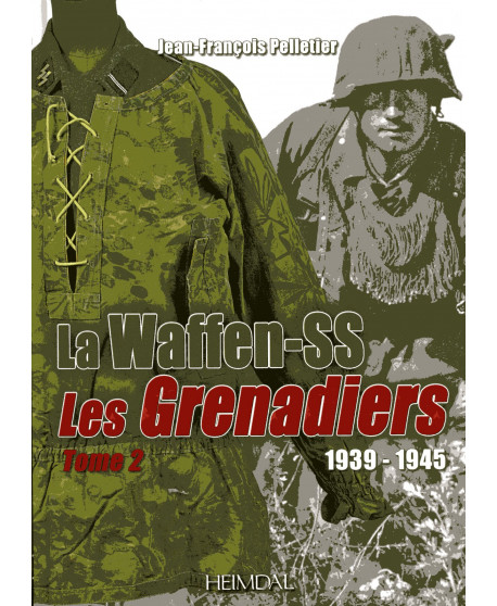 la Waffen-SS, Les grenadiers 1939-1945, Tome II