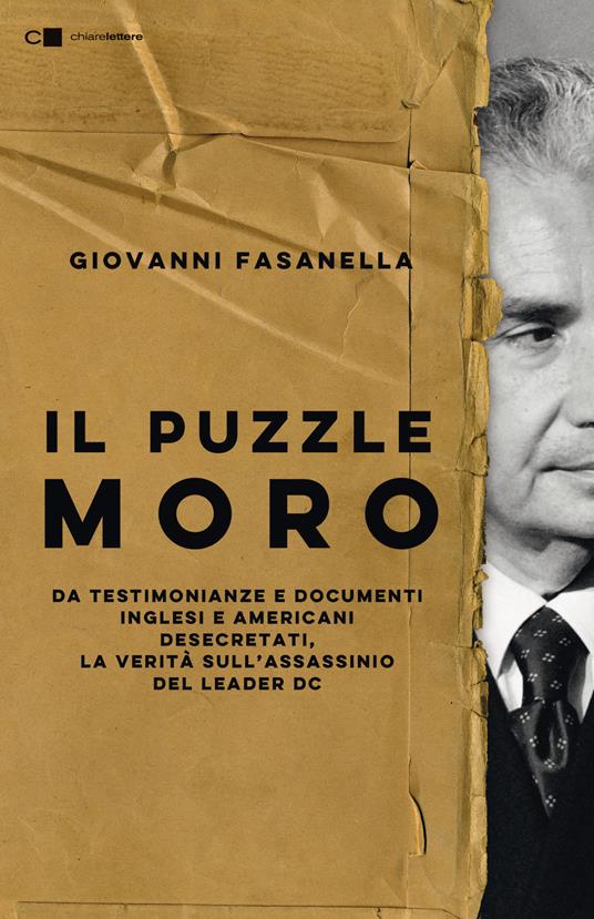 Il puzzle Moro. Da testimonianze e documenti inglesi e americani desecretati, la veritàsull’assassinio del leader DC