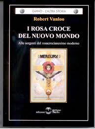 I Rosa Croce del nuovo mondo. Alle sorgenti del rosacrocianesimo moderno