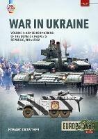 War in Ukraine Volume 1: Armed Formations of the Donetsk People’s Republic, 2014 – 2022