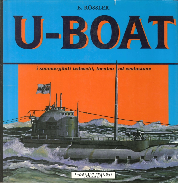 U-Boat. I sommergibili tedeschi, tecnica ed evoluzione