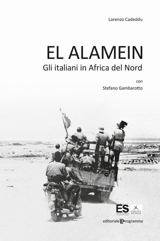 El Alamein. Gli italiani in Africa del Nord
