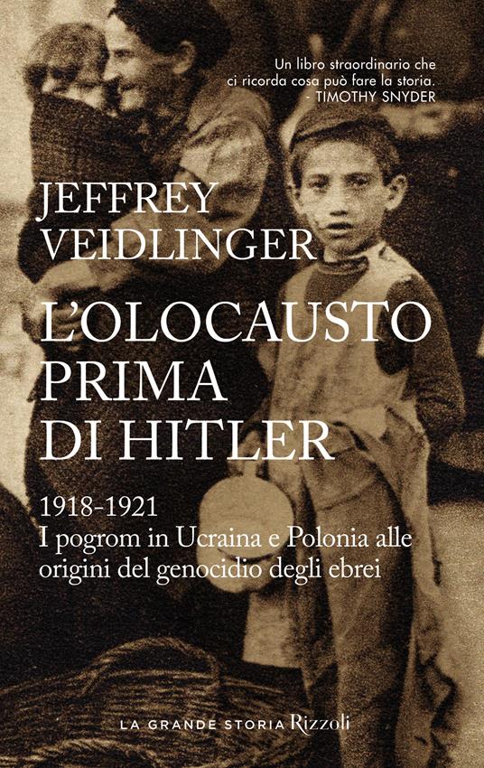 L’olocausto prima di Hitler 1918-1921. I pogrom in Ucraina e Polonia alle origini del genocidio degli ebrei