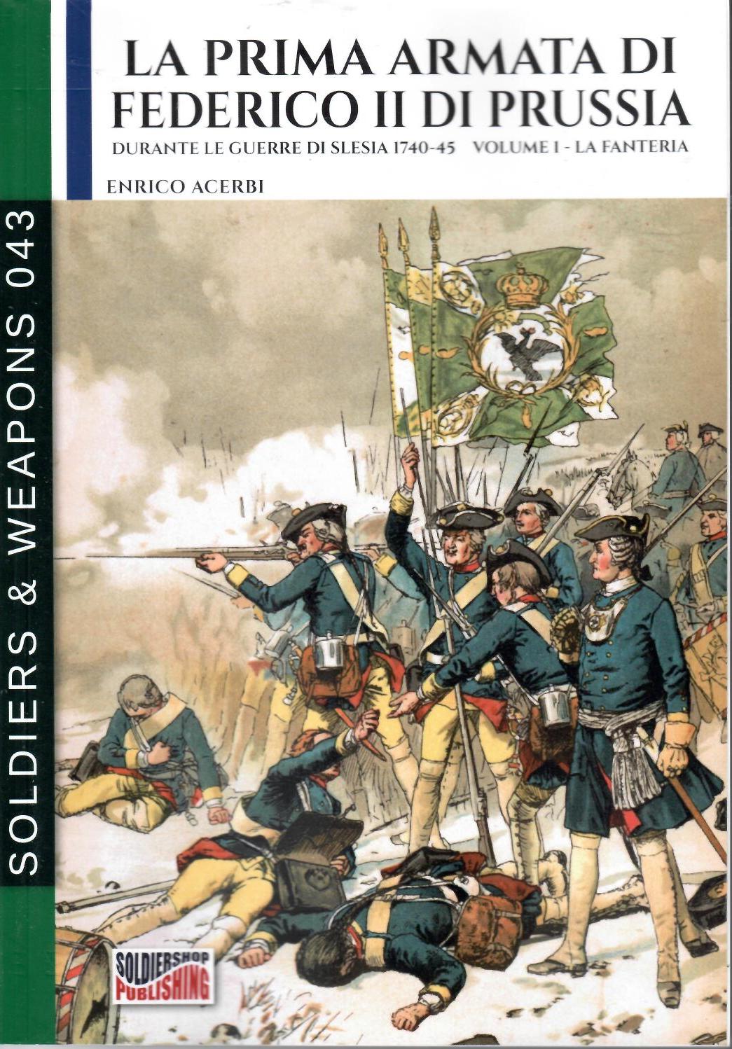 La prima armata di Federico II di Prussia durante le guerre di Slesia 1740-45. Volume I – La fanteria
