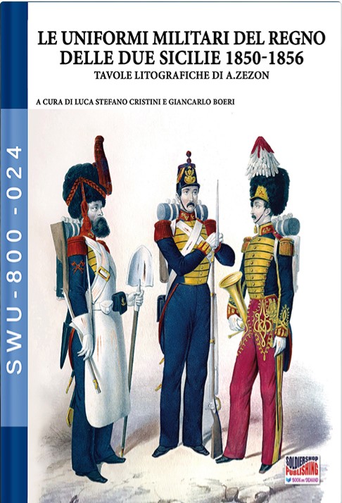 Le uniformi militari del Regno delle Due Sicilie 1850-1856. Tavole litografiche di A. Zezon
