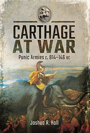 Carthage at War. Punic Armies c. 814-146 BC