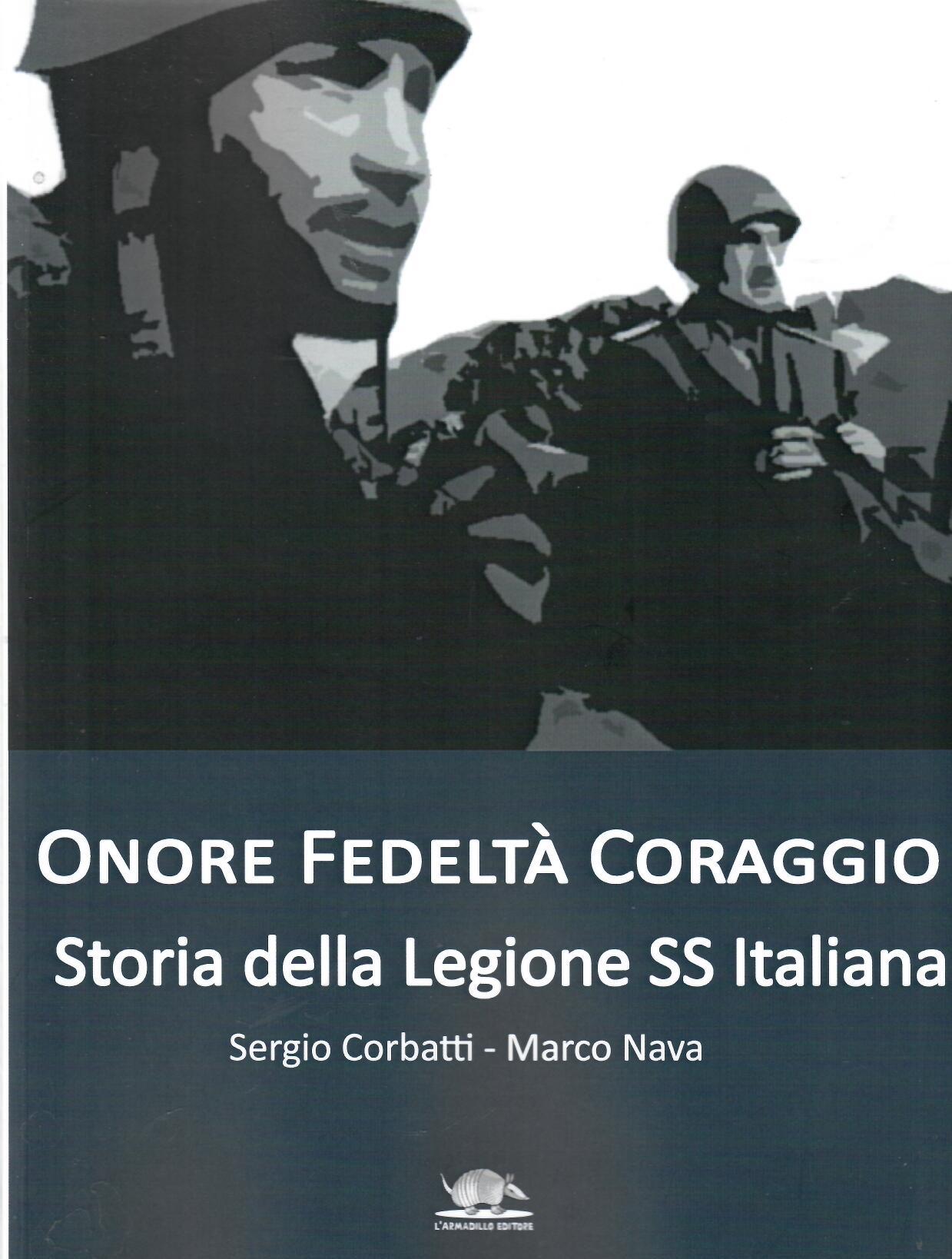 Onore Fedeltà Coraggio. Storia della Legione SS italiana