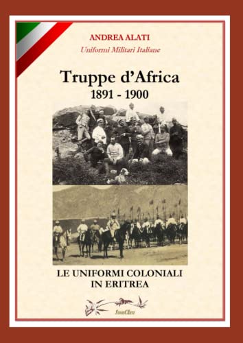 Truppe d’Africa 1891-1900. Le uniformi coloniali in Eritrea